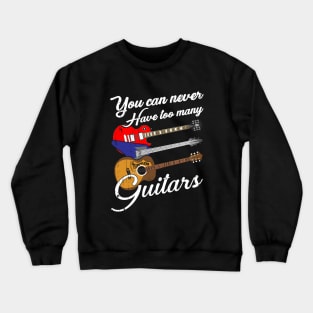 Funny You Can Never Have Too Many Guitars Pun Crewneck Sweatshirt